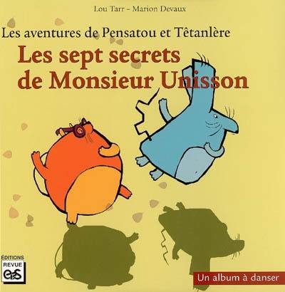 Les aventures de Pensatou et Têtanlère. Les sept secrets de monsieur Unisson : un album à danser