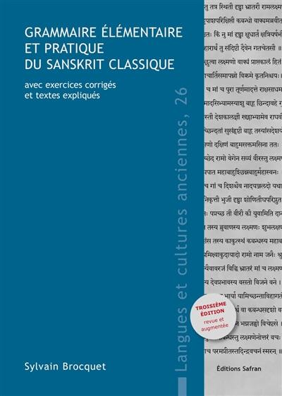 Grammaire élémentaire et pratique du sanskrit classique : avec exercices corrigés et textes expliqués