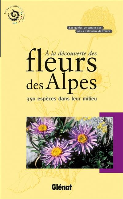 A la découverte des fleurs des Alpes : 350 espèces dans leur milieu