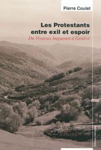 Les protestants entre exil et espoir : du Vivarais huguenot à Genève