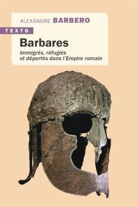 Barbares : immigrés, réfugiés et déportés dans l'Empire romain