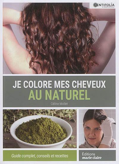 Je colore mes cheveux au naturel : guide complet, conseils et recettes