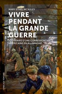 Vivre pendant la Grande Guerre : souvenirs d'une correspondante américaine en Allemagne