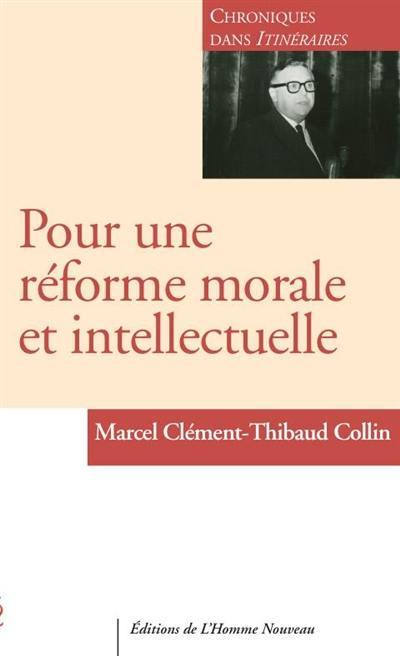 Pour une réforme morale et intellectuelle : chroniques dans Itinéraires : 1956-1963. Vol. 1