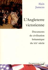 L'Angleterre victorienne : documents de civilisation britannique du XIXe siècle