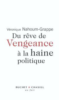 Du rêve de vengeance à la haine politique