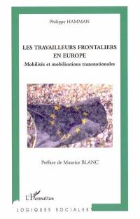 Les travailleurs frontaliers en Europe : mobilités et mobilisations transnationales