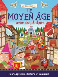 Je découvre le Moyen Age... : avec des stickers