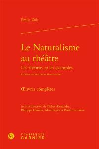 Oeuvres complètes. Le naturalisme au théâtre : les théories et les exemples