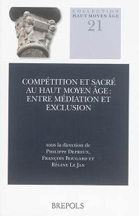 Compétition et sacré au haut Moyen Age : entre médiation et exclusion