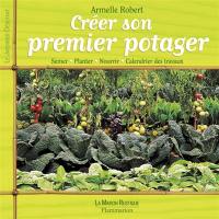 Créer son premier potager : semer, planter, nourrir, calendrier des travaux