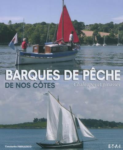 Barques de pêche de nos côtes, chaloupes et pinasses