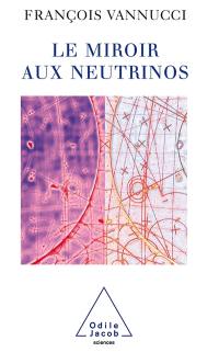 Le miroir aux neutrinos : réflexions autour d'une particule fantôme