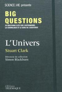 L'univers : 20 questions clés sur l'astronomie, la cosmologie et le sens de l'existence