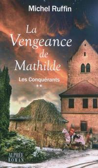 Les conquérants. Vol. 2. La vengeance de Mathilde