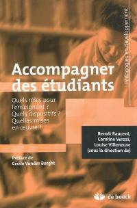 Accompagner des étudiants : quels rôles pour l'enseignant ? Quels dispositifs ? Quelles mises en oeuvre ?