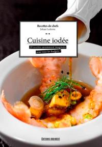 Cuisine iodée : 30 recettes savamment imaginées pour tous les budgets ! : recettes de chefs