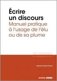 Ecrire un discours : manuel pratique à l'usage de l'élu ou de sa plume