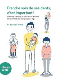 Prendre soin de ses dents, c'est important ! : comment préserver la santé bucco-dentaire de vos enfants dès leur plus jeune âge