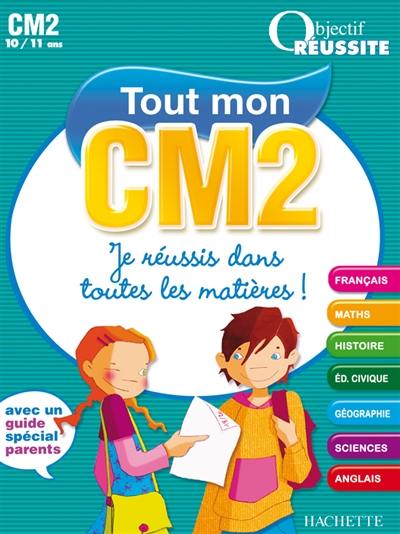 Tout mon CM2 10-11 ans : je réussis dans toutes les matières !