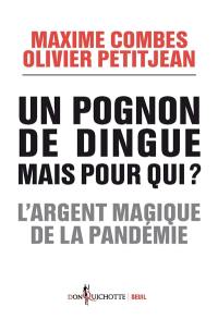 Un pognon de dingue, mais pour qui ? : l'argent magique de la pandémie