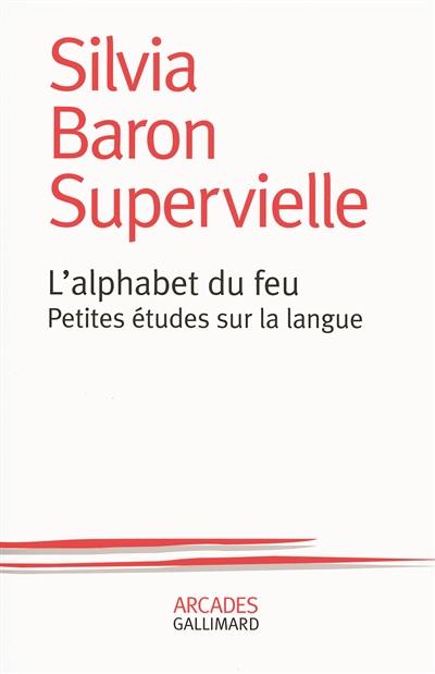 L'alphabet du feu : petites études sur la langue