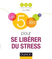 Les 5 clés pour se libérer du stress