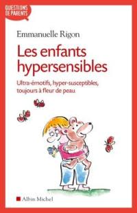 Les enfants hypersensibles : ultra-émotifs, hyper-susceptibles, toujours à fleur de peau