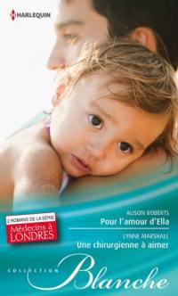 Pour l'amour d'Ella. Une chirurgienne à aimer : médecins à Londres