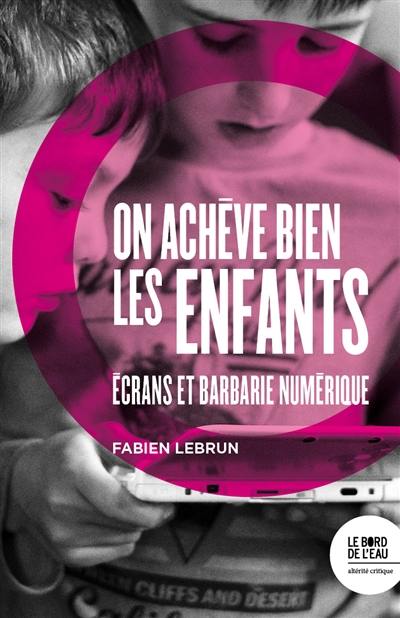 On achève bien les enfants : écrans et barbarie numérique