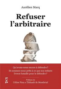 Refuser l'arbitraire : qu'avons-nous encore à défendre ? : Et sommes-nous prêts à ce que nos enfants livrent bataille pour le défendre ?