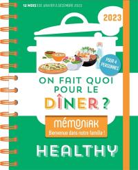 On fait quoi pour le dîner ? 2023 : healthy : pour 4 personnes, 12 mois, de janvier à décembre 2023