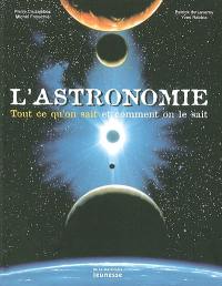 L'astronomie : tout ce qu'on sait et comment on le sait