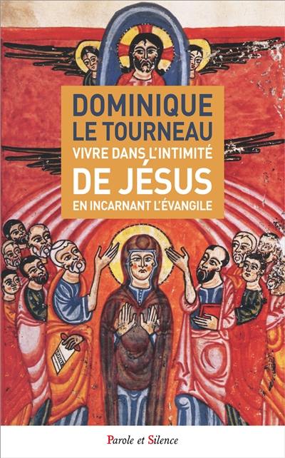 Vivre dans l'intimité de Jésus en incarnant l'Evangile