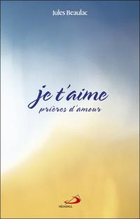 Je t'aime : prières d'amour