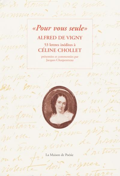 Pour vous seule : 53 lettres inédites à Céline Chollet