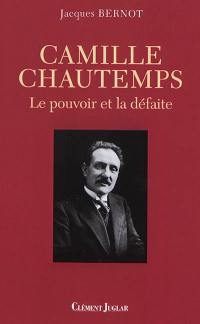 Camille Chautemps : le pouvoir et la défaite