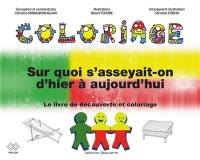 Sur quoi s'asseyait-on d'hier à aujourd'hui ? : le livre de découverte et coloriage