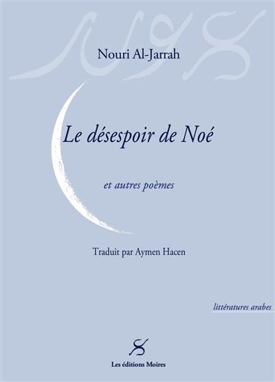 Le désespoir de Noé : et autres poèmes