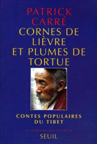 Cornes de lièvre et plumes de tortue : contes populaires du Tibet