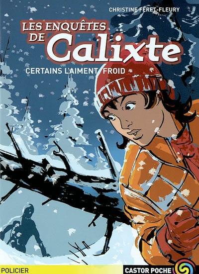 Les enquêtes de Calixte. Vol. 4. Certains l'aiment froid