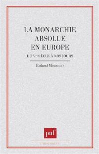 La Monarchie absolue en Europe du Ve siècle à nos jours