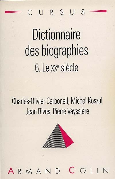 Dictionnaire des biographies. Vol. 6. Le XXe siècle