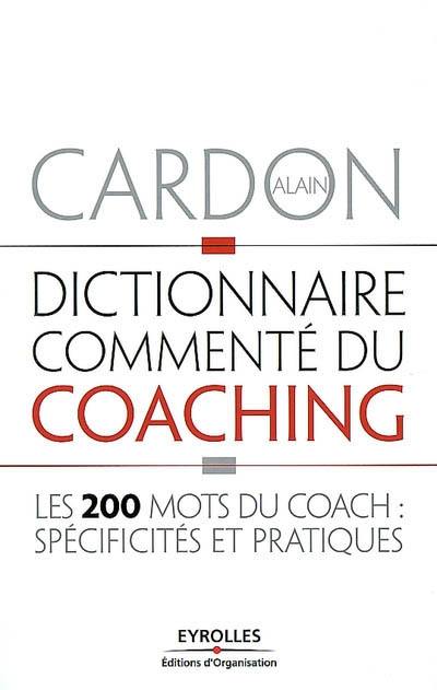 Dictionnaire commenté du coaching : les 200 mots du coach : spécificités et pratiques