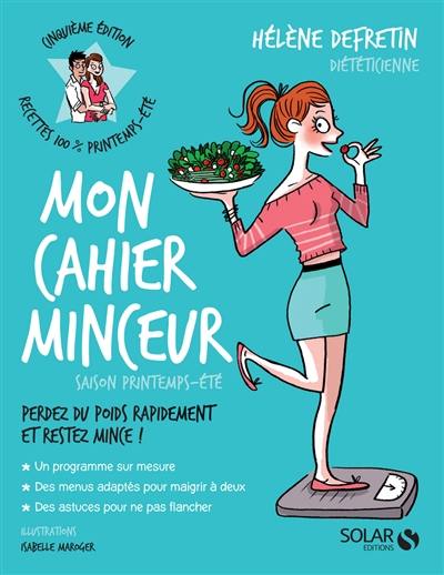 Mon cahier minceur : perdez du poids rapidement et restez mince ! : saison printemps-été