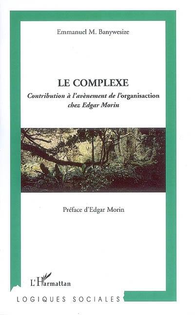 Le complexe : contribution à l'avènement de l'organisaction chez Edgar Morin