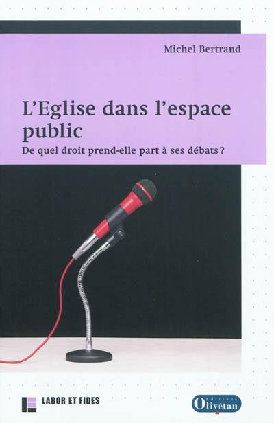 L'Eglise dans l'espace public : de quel droit prend-elle part à ses débats ?