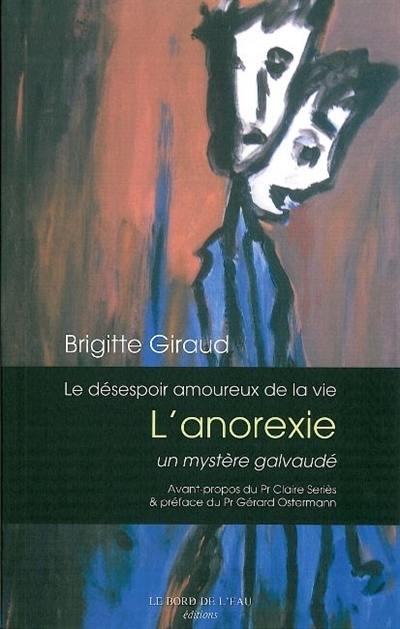 Le désespoir amoureux de la vie : l'anorexie, un mystère galvaudé