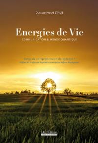 Energies de vie : communication & monde quantique : clé(s) de compréhension du présent ?