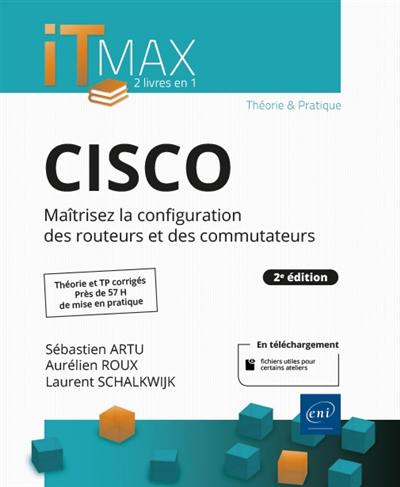 Cisco : maîtrisez la configuration des routeurs et des commutateurs : théorie et TP corrigés, près de 57 h de mise en pratique